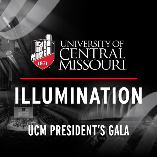 University of Central Missouri Presents

UCM President’s Gala: Illumination
